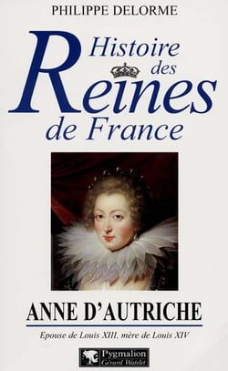 Anne d'Autriche - épouse de Louis XIII, mère de Louis XIV