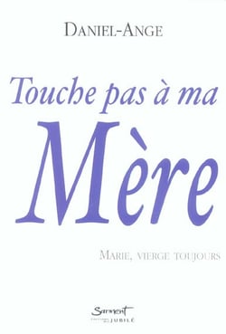 Touche pas a ma mere, marie vierge, toujours