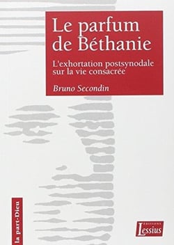Le parfum de Béthanie - l'exhortation postsynodale sur la vie consacrée
