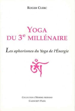 Yoga du 3e millinaire - les aphorismes du yoga de l'énergie