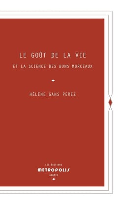 Le goût de la vie : Et la science des bons morceaux