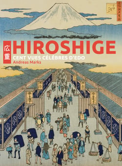 Hiroshige : Cent vues célèbres d'Edo