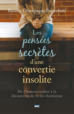 Les pensées secrètes d'une convertie insolite - de l'homosexualité à la découverte de la foi chrétienne