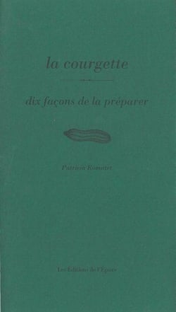 Dix façons de le préparer : la courgette
