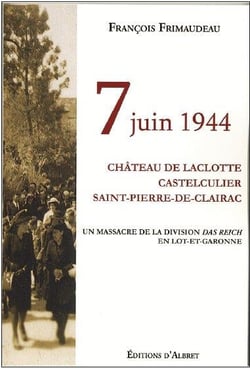 7 juin 1944 - château de Laclotte Castelculier, Saint-Pierre-de-Clairac - un massacre de la division das Reich en Lot-et-Garonne