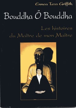 Bouddha ô bouddha - les histoires du maître de mon maître
