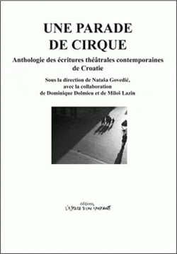 Une parade de cirque - anthologie des écritures théâtrales contemporaines de Croatie