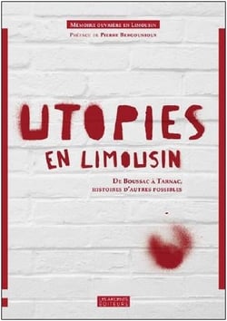 Utopies en Limousin - de Boussac à Tarnac - histoires d'autres possibles