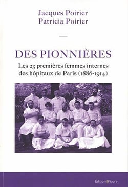 Des pionnières : les 23 premières femmes internes des hôpitaux de paris (1886-1914)