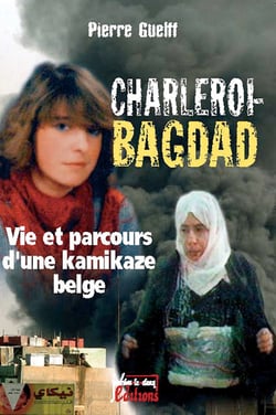 Charleroi-Bagdad - vie et parcours d'une kamikaze belge