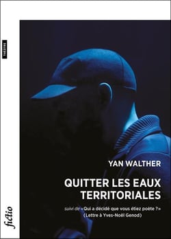 Quitter les eaux territoriales : suivi de «Qui a décidé que vous étiez poète?» (Lettre à Yves-Noël Genod)