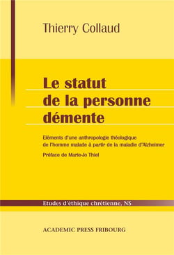 Le statut de la personne démente : Eléments d'une anthropologie théologique de l'homme malade à partir de la maladie d'Alzheimer
