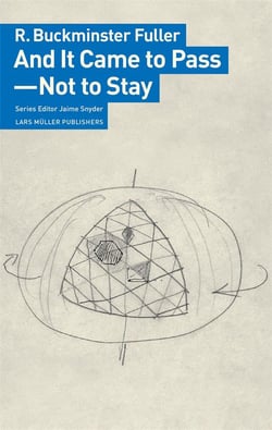 R. buckminster fuller and it came to pass not to stay