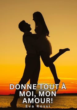 Donne tout à moi, mon amour! : Histoires Érotiques Tabou pour Adultes