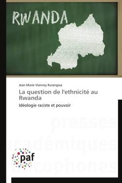 La question de l'ethnicite au Rwanda - idéologie raciste et pouvoir