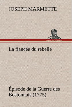 La fiancee du rebelle episode de la guerre des bostonnais, 1775 - la fiancee du rebelle episode de l