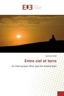 Entre ciel et terre : Ce n'est qu'avec l'âme que l'on entend bien