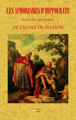 Les aphorismes d'Hippocrate - les aphorismes de l'école de Salerne