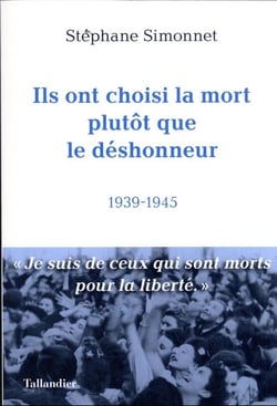Ils ont choisi la mort plutôt que le déshonneur : 1939-1945