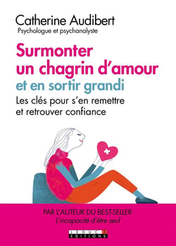 Guérir d'un chagrin d'amour et en sortir grandi - les clés pour s'en remettre et retrouver confiance