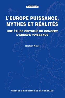L'Europe puissance, mythes et réalités - une étude critique du concept d'Europe puissance
