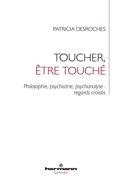 Toucher, être touché : Philosophie, psychiatrie, psychanalyse : regards croisés
