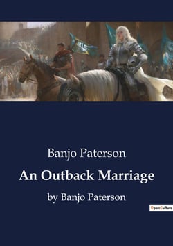 An Outback Marriage : A Tale of Love and Adventure in the Australian Outback