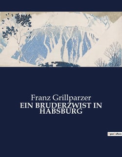 EIN BRUDERZWIST IN HABSBURG : Ein dramatisches Werk über Machtkämpfe und politische Intrigen im Habsburgerreich