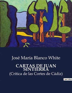 CARTAS DE JUAN SINTIERRA : Reflexiones y Criticas de un Exiliado Espanol