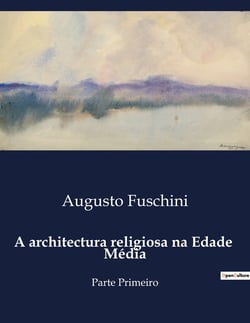 A architectura religiosa na Edade  Média : A evolução da arquitetura religiosa durante a Idade Média