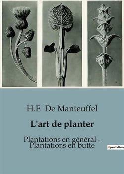 L'art de planter : plantations en general - plantations en butte - traite pratique sur d'elever en p