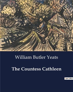 The Countess Cathleen : A Tragic Tale of Sacrifice and Redemption in Famine-Stricken Ireland