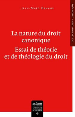 La nature du droit canonique : essai de théorie et de théologie du droit