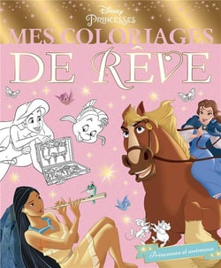 DISNEY PRINCESSES - Mes Coloriages de Rêve - Les Princesses et leurs amis
