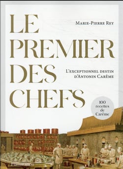 Le premier des chefs : l'exceptionnel destin d'Antonin Carême