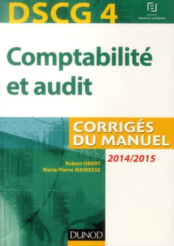 Dscg 4 - comptabilité et audit - corrigés du manuel (édition 2014/2015)
