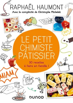 Le petit chimiste pâtissier - 30 recettes à faire en famille