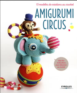 Amigurumi circus - 13 modèles de créations au crochet