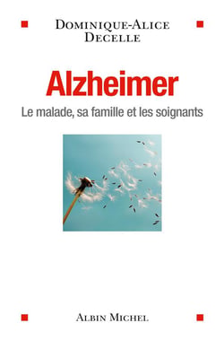 Alzheimer - le malade, sa famille et les soignants
