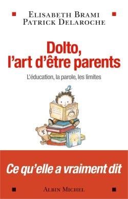 Dolto , l'art d'être parents - l'éducation, la parole, les liites
