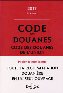 CODE DES DOUANES 2017, CODE DES DOUANES DE L'UNION, ANNOTE ET COMMENTE