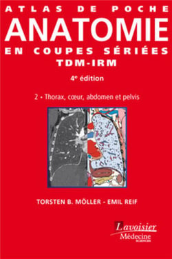 ATLAS DE POCHE : anatomie en coupes sériées TDM-IRM Tome 2 - thorax, coeur, abdomen et pelvis (4e édition)
