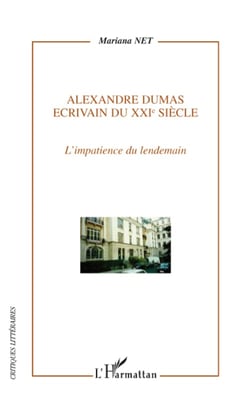 Alexandre Dumas écrivain du XXI siècle - l'impatience du lendemain