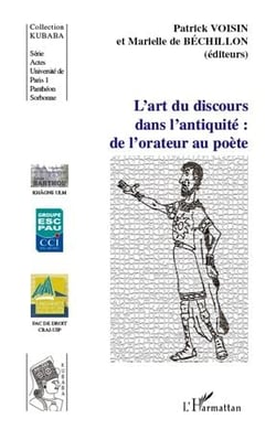 L'art du discours dans l'antiquité - de l'orateur au poète