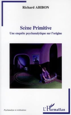 Scène primitive - une enquête psychanalytique sur l'origine