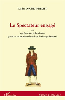 Le spectateur engagé - ou que faire sous la Révolution quand on est parisien et beau-frère de Georges Danton ?