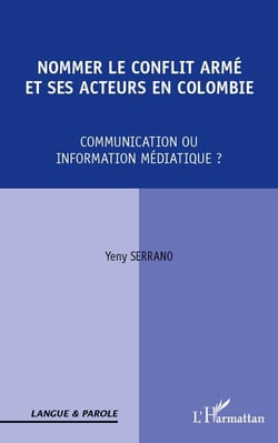 Nommer le conflit armé et ses acteurs en colombie - communication ou information médiatique ?