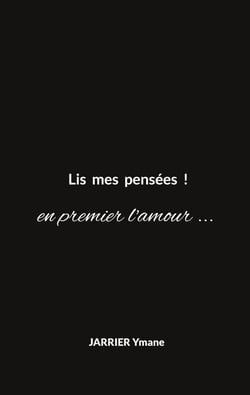 Lis mes pensées ! : en premier l'amour ...
