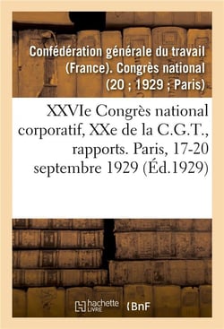 XXVIe Congrès national corporatif, XXe de la C.G.T., rapports moral et financier : Conférence d'unité, 30-31 août 1925. Conférence féminine, 25 août 1925