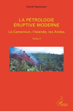 La pétrologie éruptive moderne t.2 - le Cameroun, l'Islande, les Andes